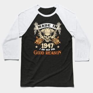 Skull Made In 1947 I Am Old For Good Reason Baseball T-Shirt